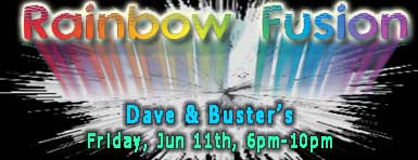 Rainbow Fusion: Dave & Busters - Friday, June 11th, 6pm-10pm.